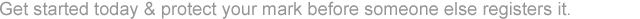 Get started today to register a trademark